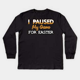 I Paused My Game For Easter Kids Long Sleeve T-Shirt